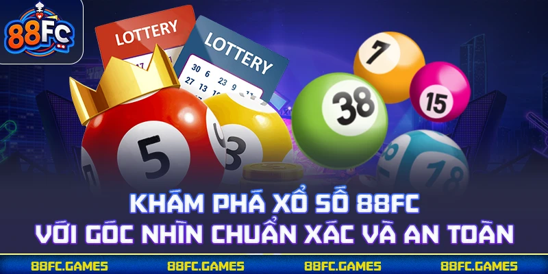 Xổ Số 88FC – Cập Nhật Số May Mắn, Nhận Thưởng Liền
