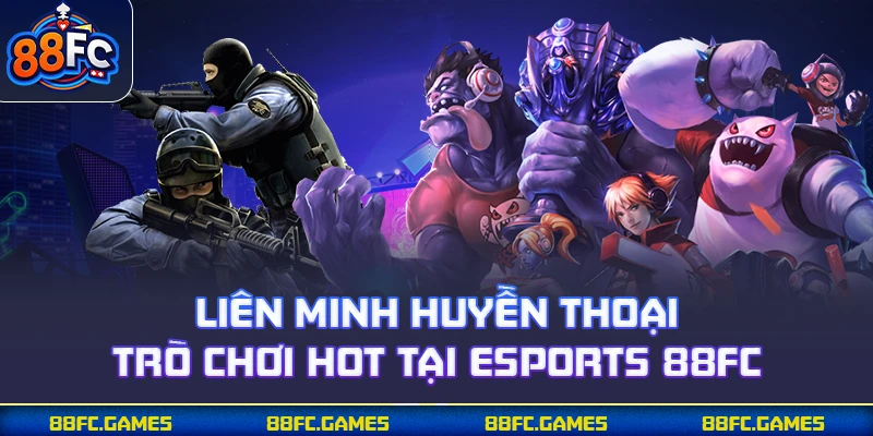Liên Minh Huyền Thoại - Trò chơi hot tại Esports 88FC