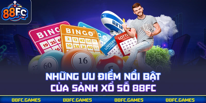 Những ưu điểm nổi bật của sảnh xổ số 88FC