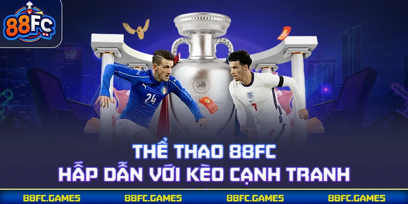 Thể thao 88FC hấp dẫn với kèo cạnh tranh